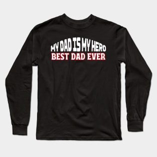 My Dad is My Hero Long Sleeve T-Shirt